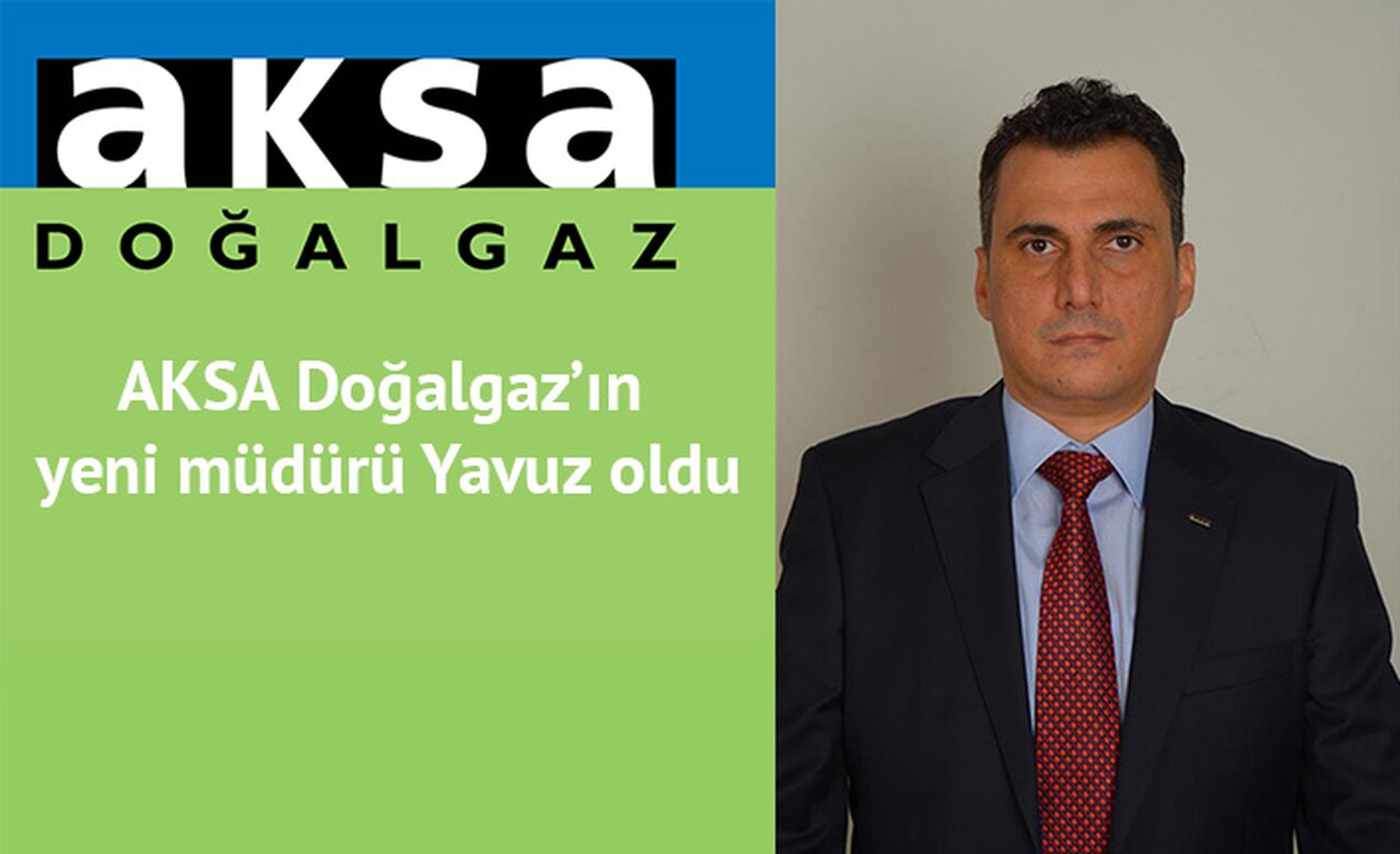 AKSA Doğalgaz’ın yeni müdürü Yavuz oldu