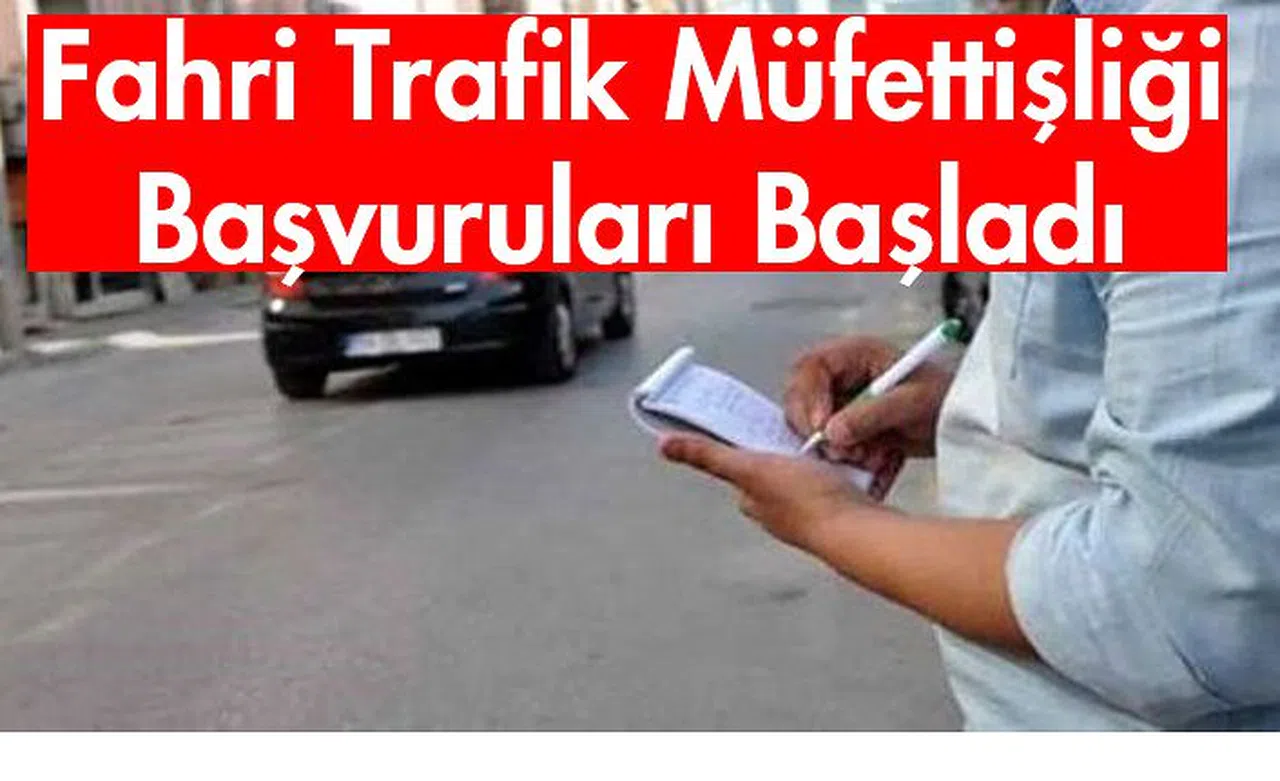 Fahri Trafik Müfettişliğine müracaatlar başladı