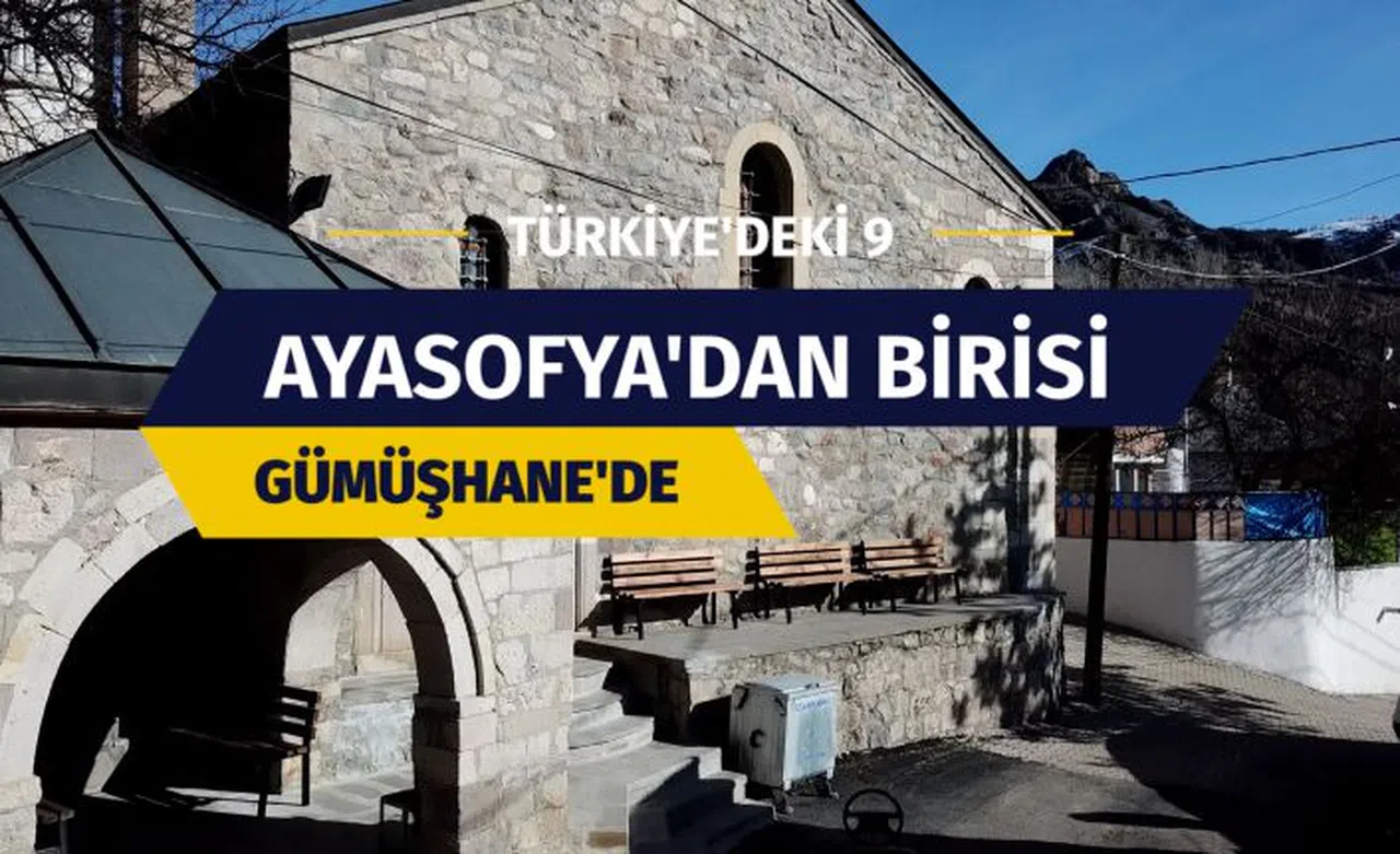 Türkiye’nin 9 Ayasofya Camisinden biri de Gümüşhane’de