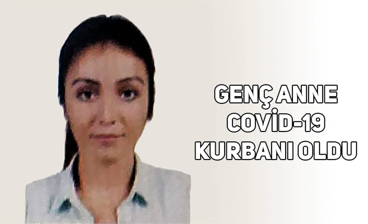 Genç anne Covid-19 kurbanı oldu