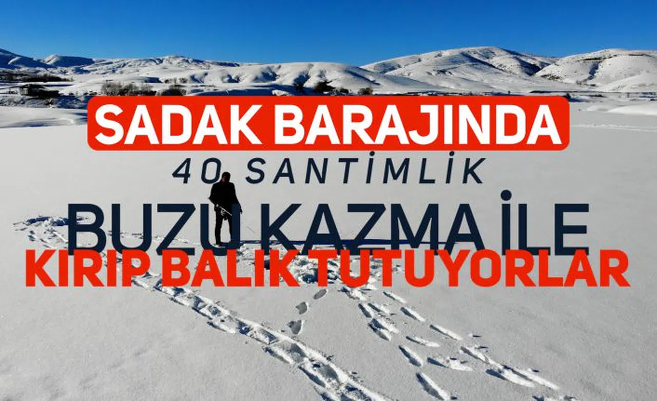 Baraj gölündeki 40 santimlik buzu kazma ile kırıp balık tutuyorlar