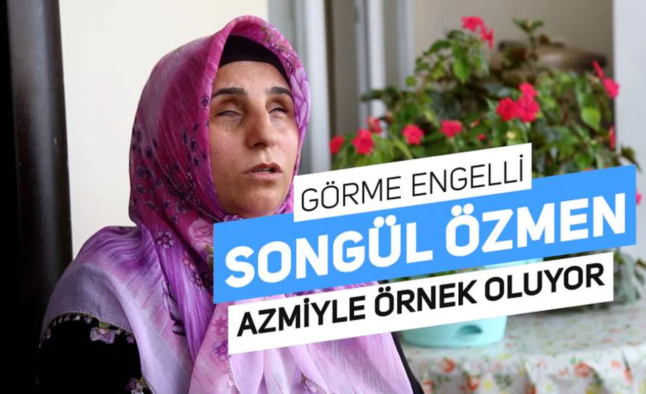 26 yıldır gözleri görmeyen Songül Özmen, azmiyle engellilere örnek oluyor