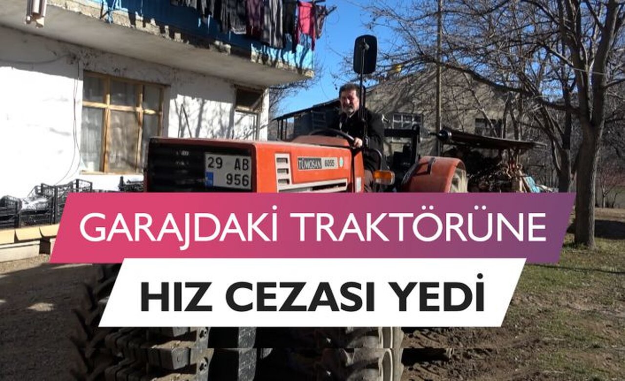 Garajdan çıkarmadığı traktörüne 720 kilometre ötede hız cezası yedi
