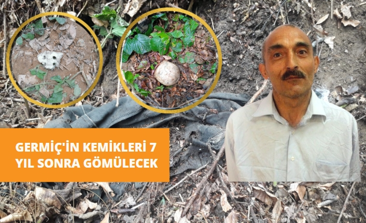 Hasan Germiç’in kemikleri ölümünden 7 yıl sonra gömülecek