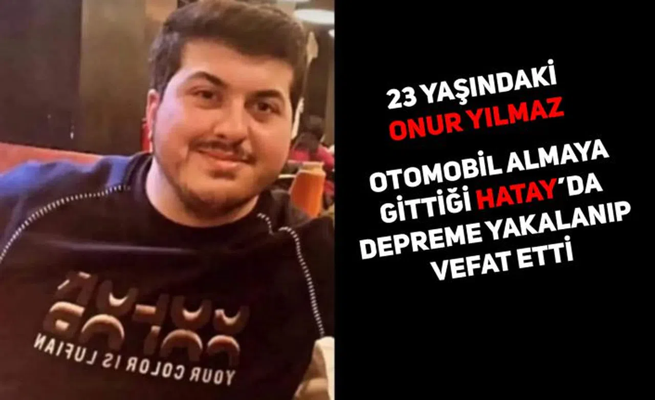 Otomobil almaya gittiği Hatay’da yıkılan otelde hayatını kaybetti