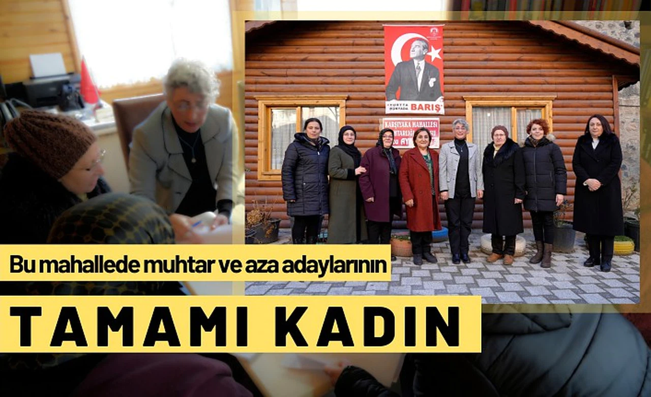 Bu mahallenin muhtar ve aza adaylarının tamamı kadın