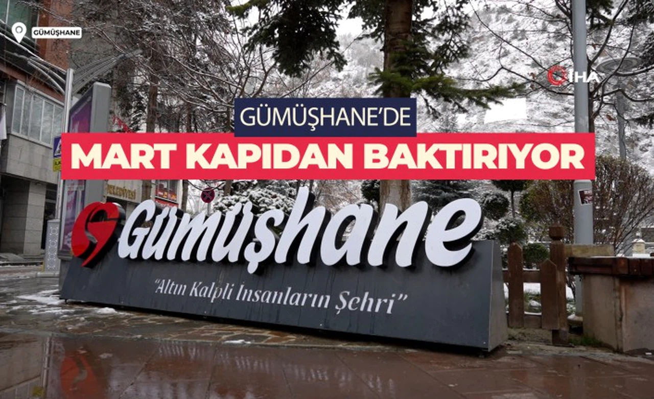 Gümüşhane’de Mart kapıdan baktırıyor