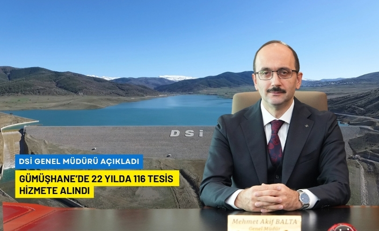 DSİ Gümüşhane’de 22 yılda 116 tesisi hizmete aldı