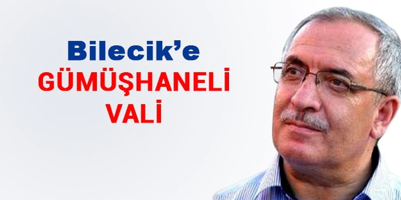 Bilecik'e Gümüşhaneli Vali