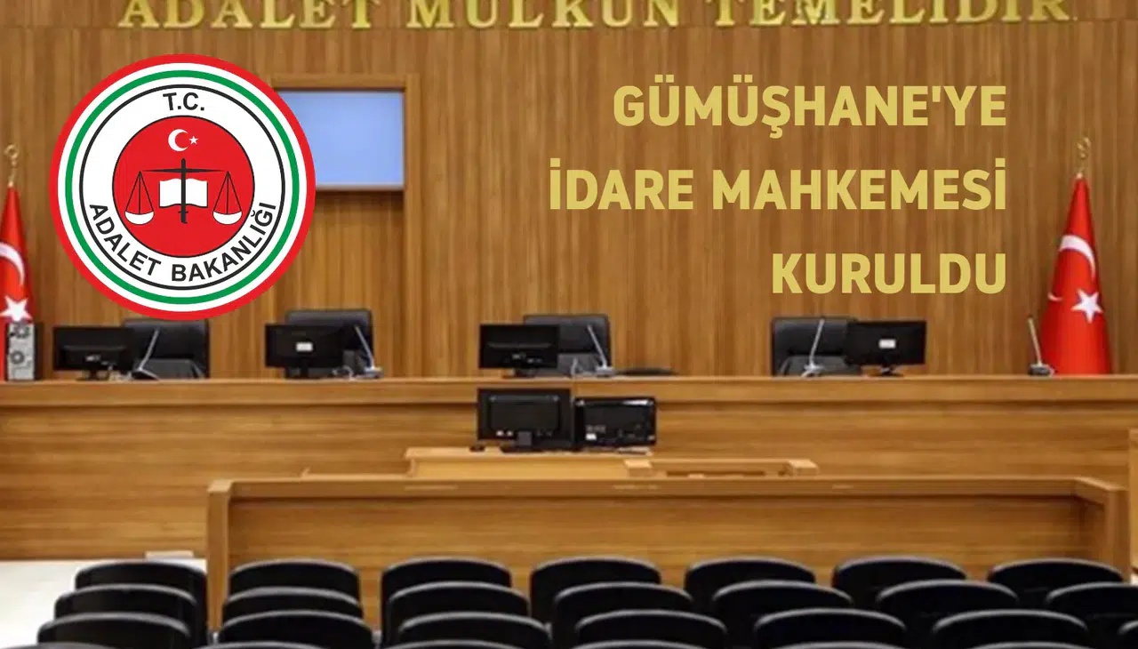 Gümüşhane’ye İdare Mahkemesi Kuruldu