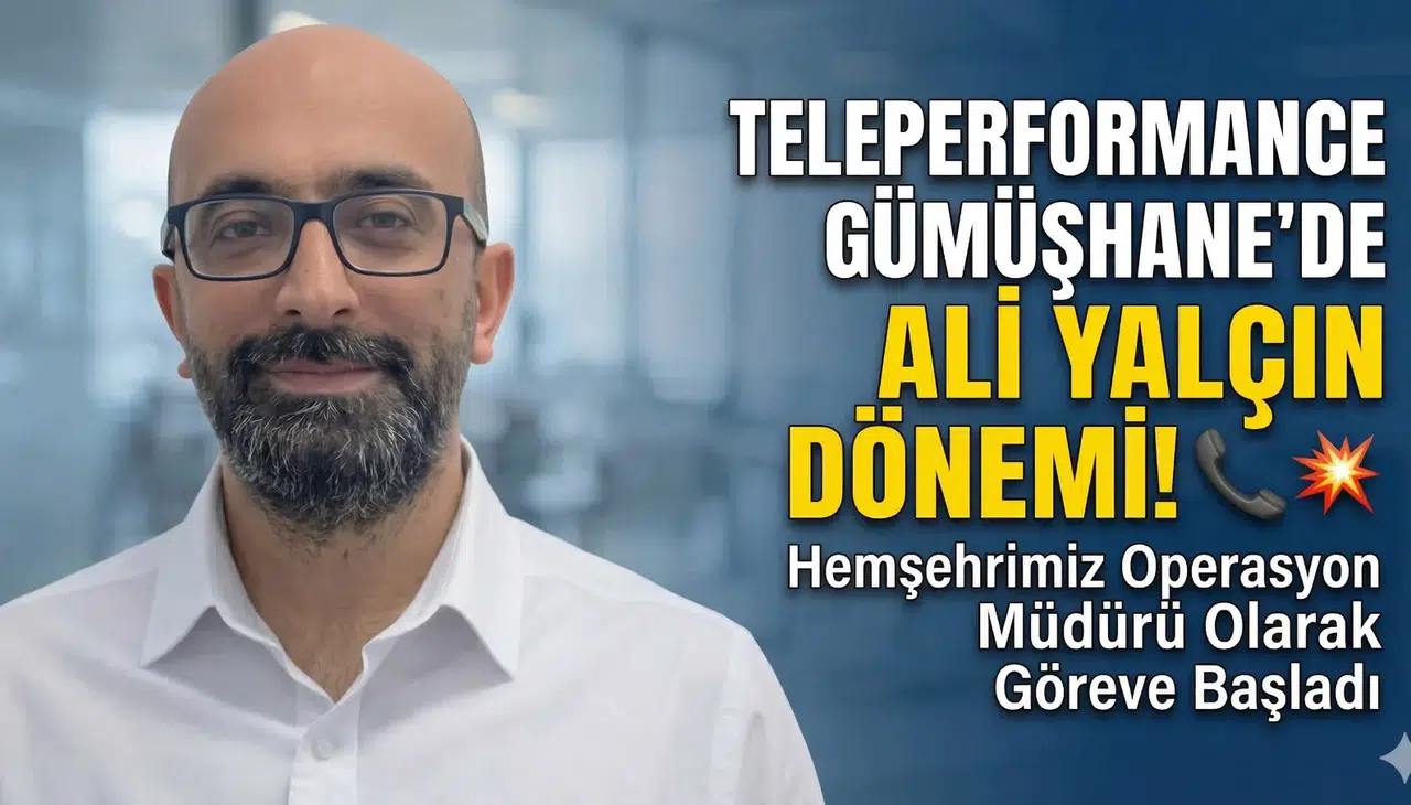 Teleperformance Gümüşhane’nin Operasyon Müdürü Ali Yalçın oldu