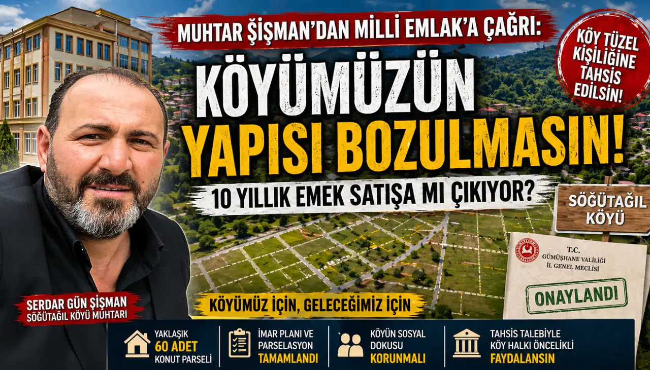 Muhtar Şişman’dan Milli Emlak’a Çağrı: “Köyümüzün Yapısı Bozulmasın!”