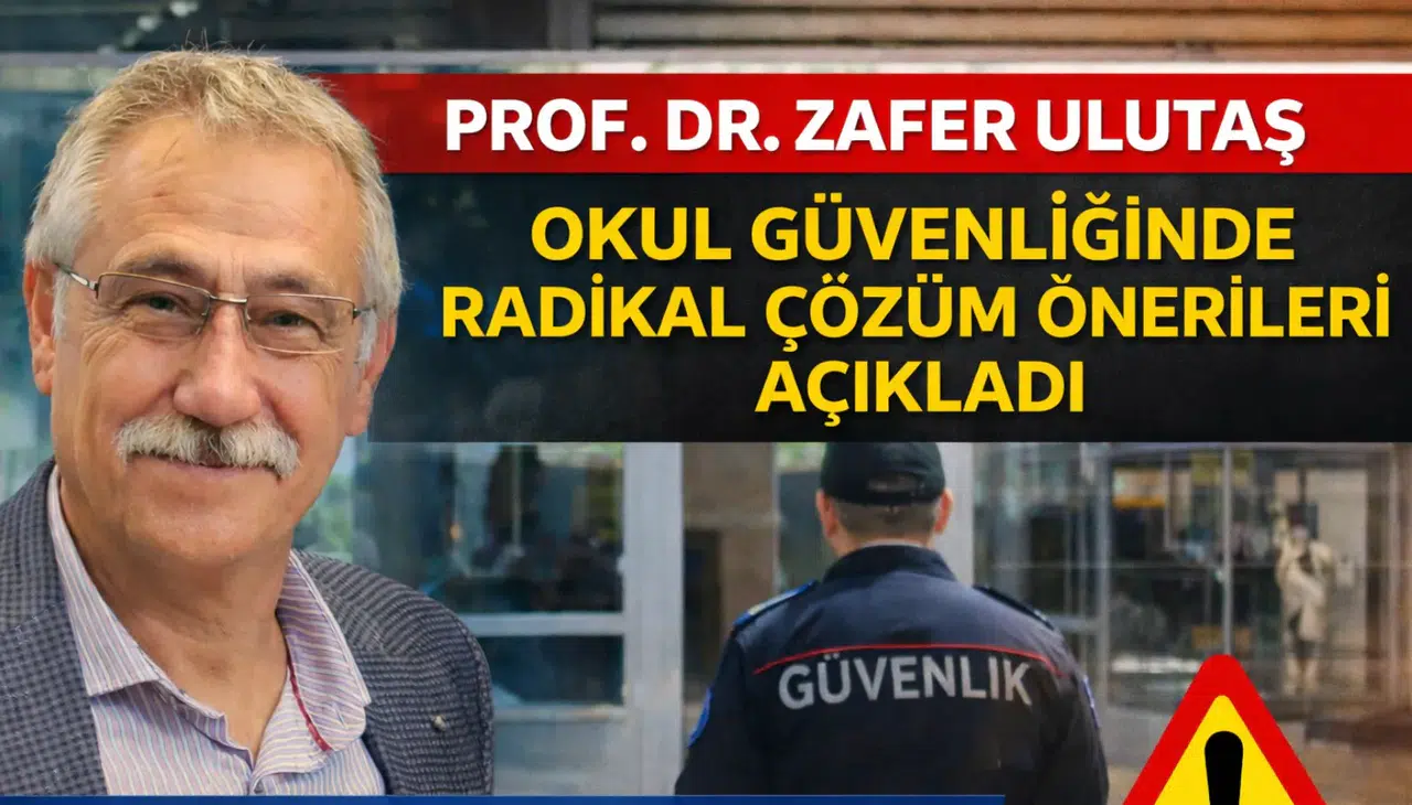 Prof. Dr. Zafer Ulutaş Okul Güvenliğinde Yapısal Reform Paketini Açıkladı