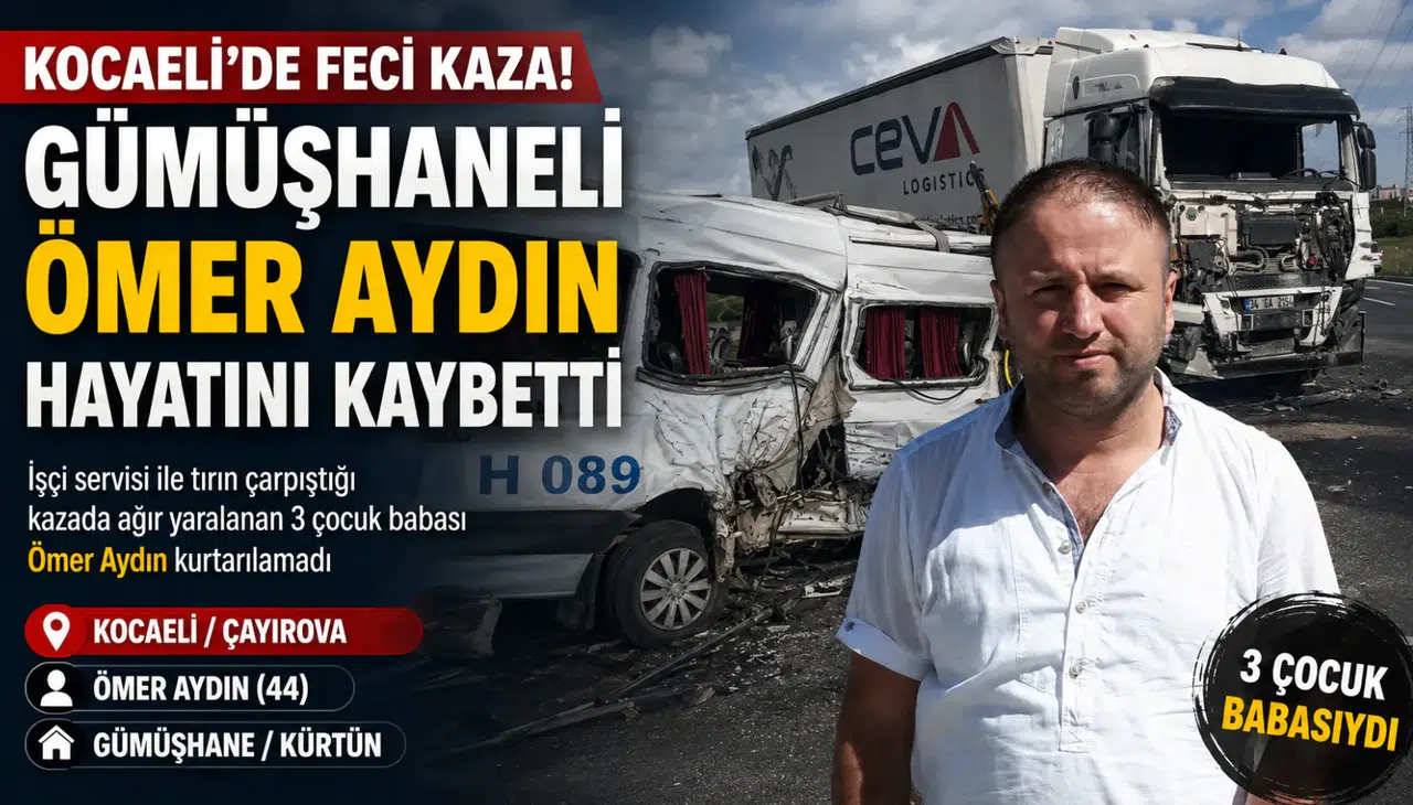 Kocaeli’deki trafik kazasında Gümüşhaneli Ömer Aydın hayatını kaybetti