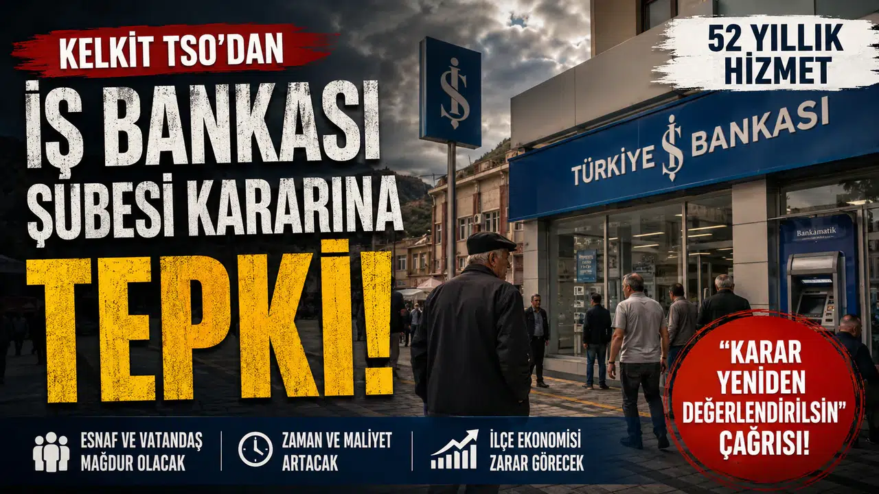Kelkit TSO'dan İş Bankası Şubesi Kararına Tepki: "Kapatılmamalıdır"