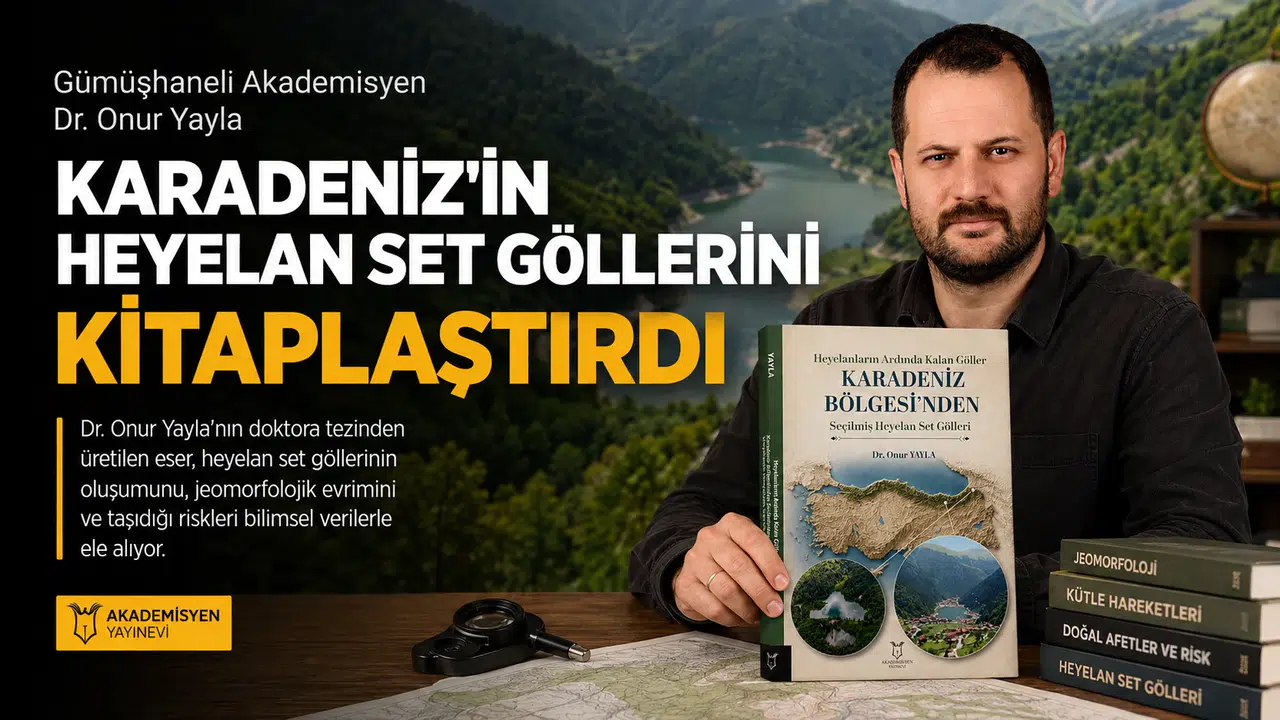 Gümüşhaneli Akademisyen Dr. Onur Yayla Karadeniz'in Heyelan Set Göllerini Kitaplaştırdı