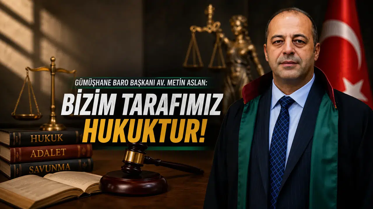 Gümüşhane Barosu Başkanı Aslan’dan Yeni Adli Yıl Mesajı: “Bizim Tarafımız Hukuktur”