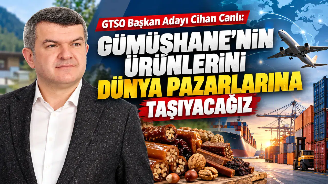GTSO Başkan Adayı Cihan Canlı: "Gümüşhane’nin Ürünlerini Dünya Pazarlarına Taşıyacağız"