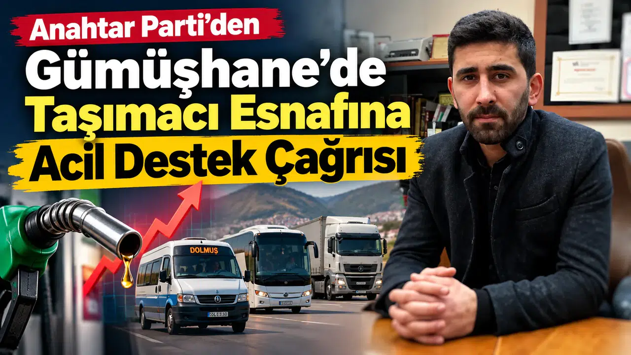 Anahtar Parti’den Gümüşhane'de Taşımacı Esnafına Acil Destek Çağrısı