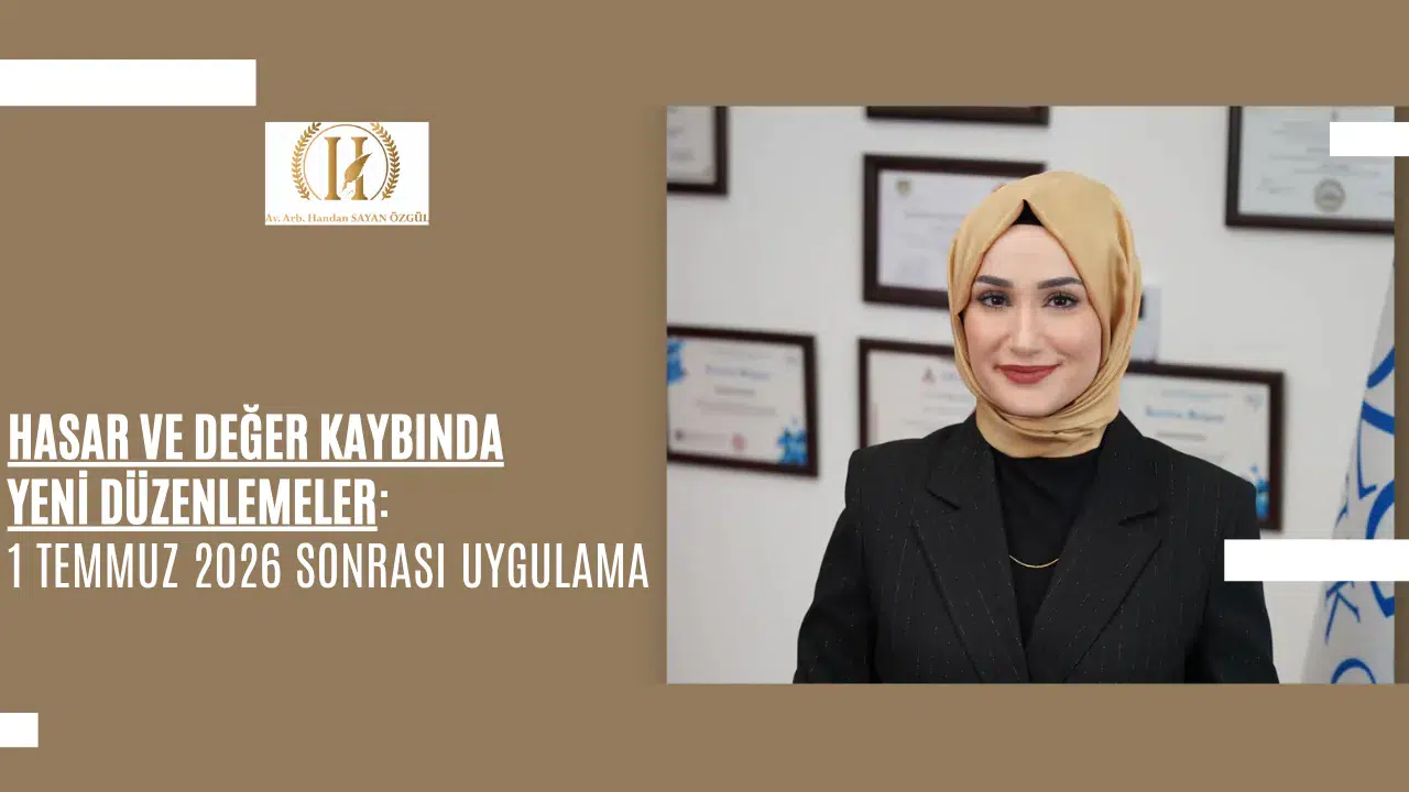 Hasar ve Değer Kaybında Yeni Düzenlemeler: 1 Temmuz 2026 Sonrası Uygulama