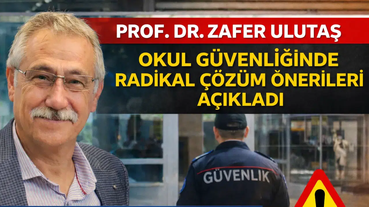 Prof. Dr. Zafer Ulutaş Okul Güvenliğinde Yapısal Reform Paketini Açıkladı