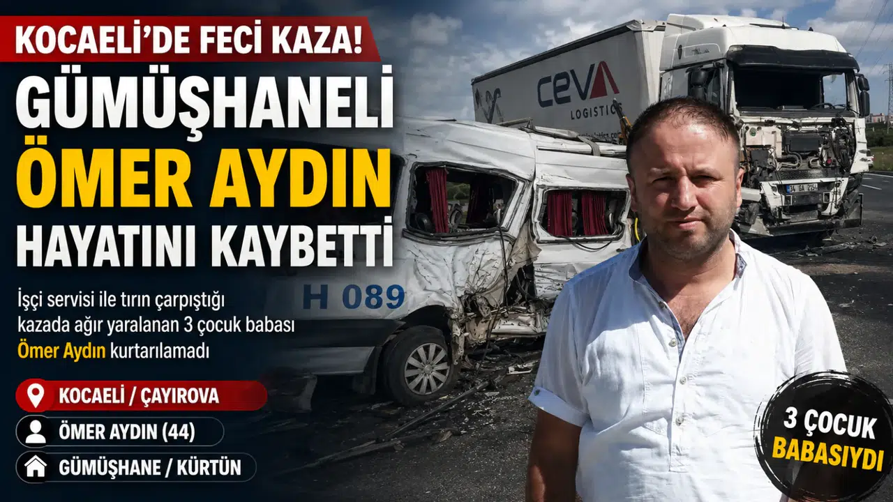 Kocaeli’deki trafik kazasında Gümüşhaneli Ömer Aydın hayatını kaybetti