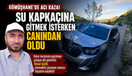 Gümüşhane’de acı kaza! Su kapkaçına gitmek isterken canından oldu