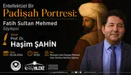 Gümüşhane'de Çağlar Ötesi Buluşma: Prof. Dr. Haşim Şahin Fatih Sultan Mehmed'i Anlatacak!