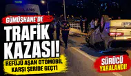 Gümüşhane'de Trafik Kazası: Refüjü Aşan Otomobil Karşı Şeride Geçti