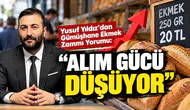 Yusuf Yıldız'dan Gümüşhane Ekmek Zammı Yorumu: "Alım Gücü Düşüyor"