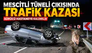 Mescitli Tüneli Çıkışında Trafik Kazası: Sürücü Hastaneye Kaldırıldı
