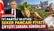 İYİ Partili Ulutaş: Şeker Pancarı Fiyatı Çiftçiyi Zarara Sürükledi