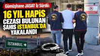Gümüşhane JASAT İz Sürdü: 16 Yıl Hapis Cezası Bulunan Şahıs İstanbul'da Yakalandı