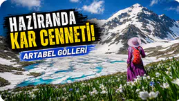 Haziran ayında karlar altında bir cennet: Artabel Gölleri
