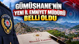 Gümüşhane'nin Yeni İl Emniyet Müdürü Belli Oldu