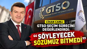 Cihan Canlı GTSO Seçim Sürecini Değerlendirdi: "Söyleyecek Sözümüz Bitmedi"