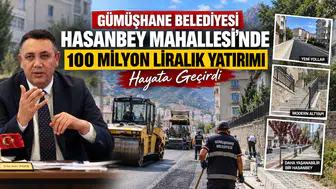 Gümüşhane Belediyesi Hasanbey Mahallesi’nde 100 Milyon Liralık Yatırımı Hayata Geçirdi