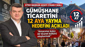 GTSO Başkan Adayı Cihan Canlı Gümüşhane Ticaretini 12 Aya Yayma Hedefini Açıkladı