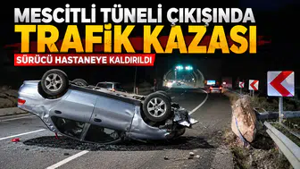 Mescitli Tüneli Çıkışında Trafik Kazası: Sürücü Hastaneye Kaldırıldı