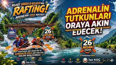 Adrenalin tutkunları oraya akın edecek! Söğütlü Beldesinde rafting etkinliği yapılacak