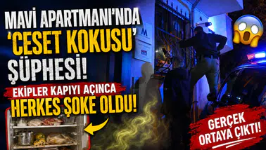 Mavi Apartmanı'nda 'Ceset Kokusu' Şüphesi! Ekipler Kapıyı Açınca Herkes Şoke Oldu