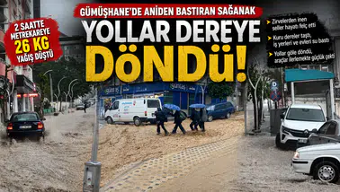 Gümüşhane'ye 2 saatte metrekareye 26 kilogram yağış düştü: Zirvelerden inen seller yolları dereye çevirdi