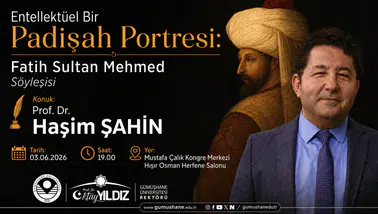 Gümüşhane'de Çağlar Ötesi Buluşma: Prof. Dr. Haşim Şahin Fatih Sultan Mehmed'i Anlatacak!