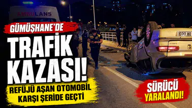 Gümüşhane'de Trafik Kazası: Refüjü Aşan Otomobil Karşı Şeride Geçti