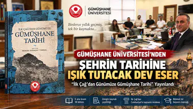 Gümüşhane Üniversitesi’nden Şehrin Tarihine Işık Tutacak Dev Eser: "İlk Çağ’dan Günümüze Gümüşhane Tarihi" Yayınlandı