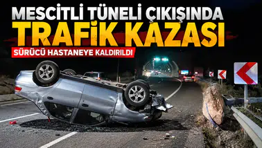 Mescitli Tüneli Çıkışında Trafik Kazası: Sürücü Hastaneye Kaldırıldı