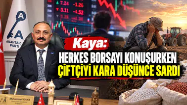 Kaya: Herkes Borsayı Konuşurken Çiftçiyi Kara Düşünce Sardı
