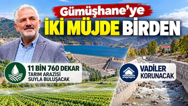 Gümüşhane'ye İki Müjde Birden: 11 Bin 760 Dekar Arazi Suyla Buluşacak, Vadiler Korunacak