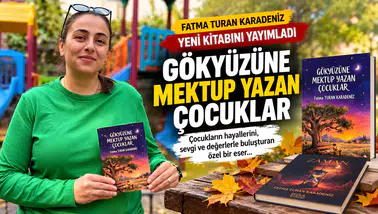Fatma Turan Karadeniz Yeni Kitabı Gökyüzüne Mektup Yazan Çocuklar’ı Yayımladı