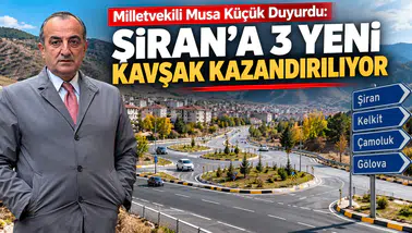 Milletvekili Musa Küçük Duyurdu: Şiran’a 3 Yeni Kavşak Kazandırılıyor